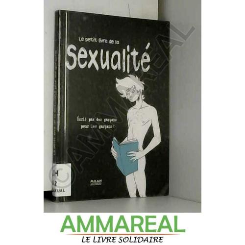 Le Petit Livre De La Sexualité - Ecrit Par Des Garçons Pour Les Garçons !