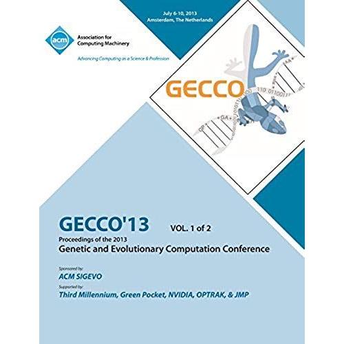 Gecco 13 Proceedings Of The 2013 Genetic And Evolutionary Computation Conference V1