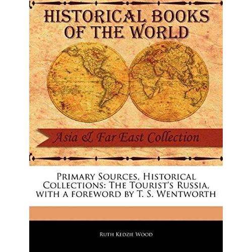 Primary Sources, Historical Collections: The Tourist's Russia, With A Foreword By T. S. Wentworth