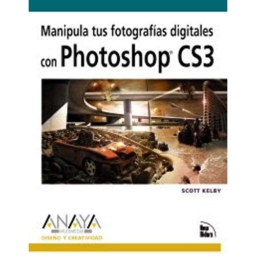 Manipula Tus Fotografias Digitales Con Photoshop Cs3/ Manipulate Your Digital Photography In Photoshop Cs3 (Spanish Edition)