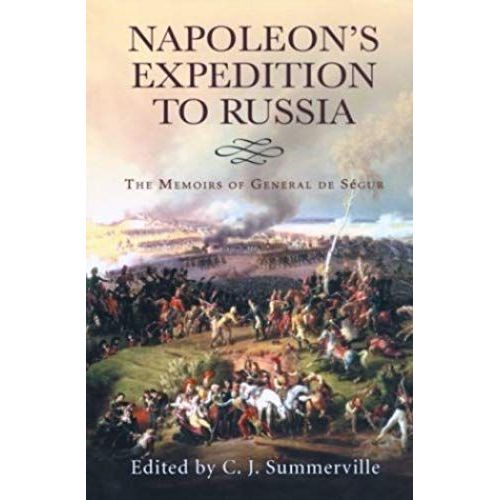 Napoleon's Expedition To Russia: The Memoirs Of General De Segur