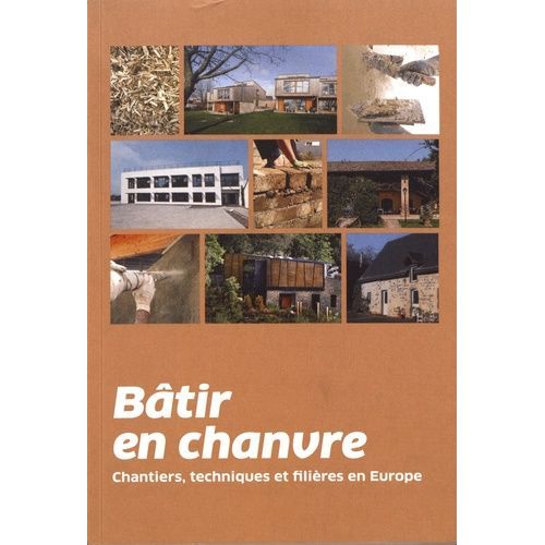 Bâtir En Chanvre - Chantiers, Techniques Et Filières En Europe