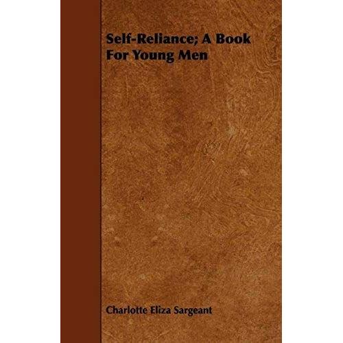 Self-Reliance - A Book For Young Men - Being Biographic Sketches Of Men Who Have Risen To Independence And Usefulness By Perserverence And Energy