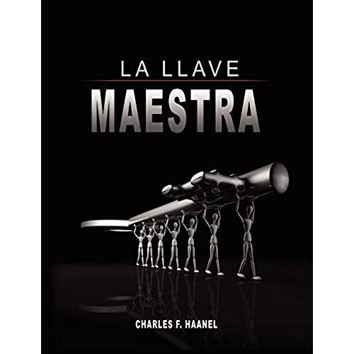 La Llave Maestra / The Master Key System By Charles F. Haanel