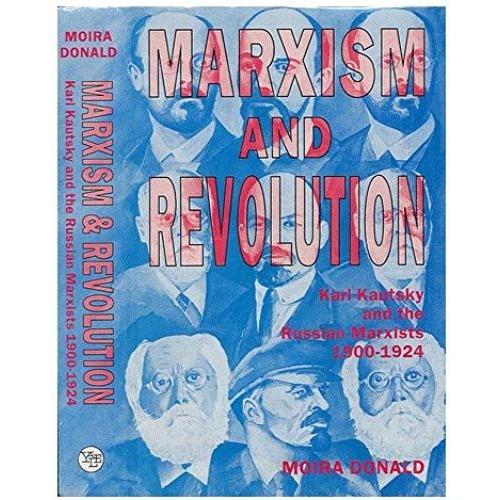 Marxism And Revolution: Karl Kautsky And The Russian Marxists, 1900-1924