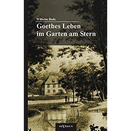 Goethes Leben Im Garten Am Stern: Die Anfänge Von Goethes Zeit In Weimar