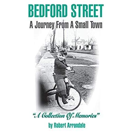 Bedford Street A Journey From A Small Town...A Collection Of Memories By Robert Arrandale