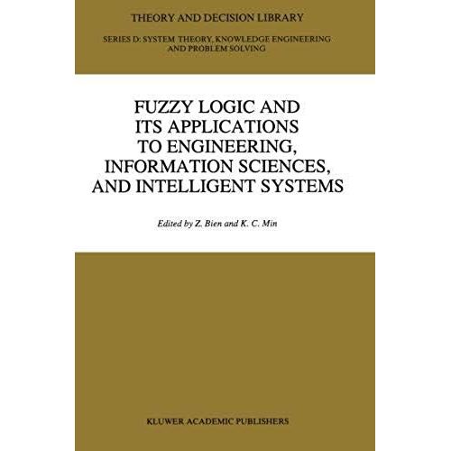 Fuzzy Logic And Its Applications To Engineering, Information Sciences, And Intelligent Systems