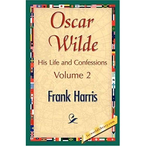 Oscar Wilde, His Life And Confessions, Volume 2