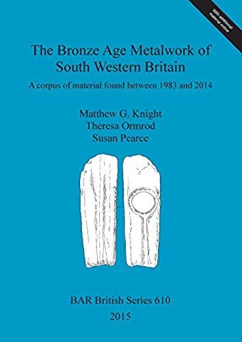 The Bronze Age Metalwork Of South Western Britain