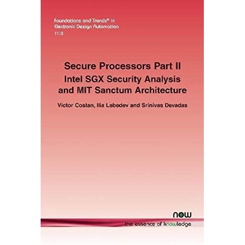 Secure Processors Part Ii: Intel Sgx Security Analysis And Mit Sanctum Architecture (Foundations And Trends In Electronic Design Automation)