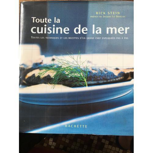 Toute La Cuisine De La Mer Toutes Les Techniques Et Les Recettes D¿Un Grand Chef Explique Pas À Pas