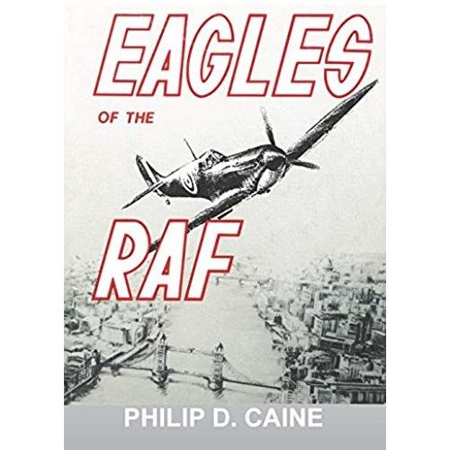 Eagles Of The Raf: The World War Ii Eagle Squadrons