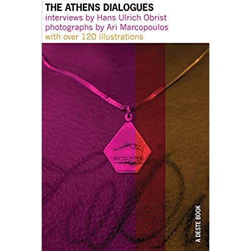 The Athens Dialogues. Interviews By Hans Ulrich Obrist. Photographs By Ari Marcopoulos