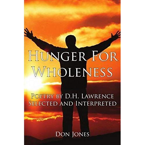 Hunger For Wholeness: Poetry By D.H. Lawrence Selected And Interpreted