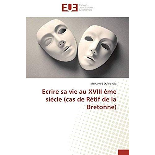 Ecrire Sa Vie Au Xviii Eme Siecle (Cas De Retif De La Bretonne)
