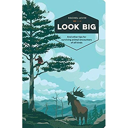 Look Big: And Other Tips For Surviving Animal Encounters Of All Kinds