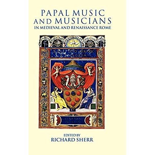 Papal Music And Musicians In Late Medieval And Renaissance Rome