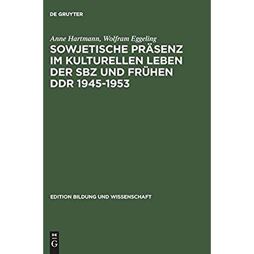 Sowjetische Präsenz Im Kulturellen Leben Der Sbz Und Frühen Ddr 1945-1953