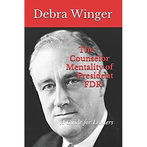 The Counselor Mentality Of President Fdr: A Guide For Leaders