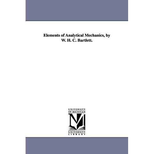 Elements Of Analytical Mechanics, By W. H. C. Bartlett.