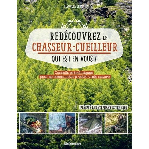 Redecouvrez Le Chasseur Cueilleur Qui Est En Vous Conseils Et Techniques Pour Se Reconnecter A Votre Vraie Nature Rakuten Redecouvrez Le Chasseur Cueilleur Qui Est En Vous Conseils Et Techniques Pour Se Reconnecter A Votre Vraie Nature Rakuten