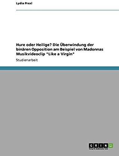 Hure Oder Heilige? Die Überwindung Der Binären Opposition Am Beispiel Von Madonnas Musikvideoclip "Like A Virgin