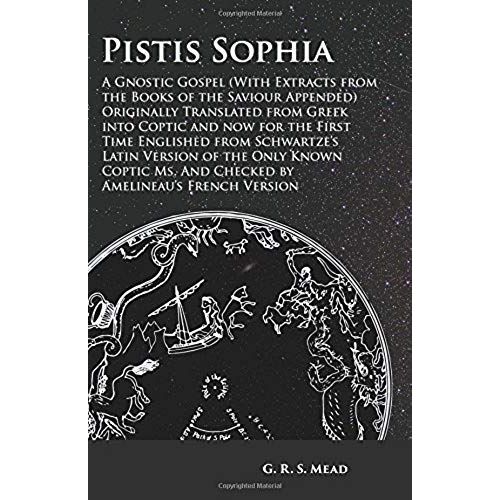 Pistis Sophia - A Gnostic Gospel (With Extracts From The Books Of The Saviour Appended)