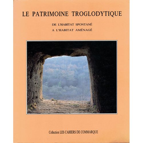 Le Patrimoine Troglodytique De L'habitat Spontané À L'habitat Aménagé
