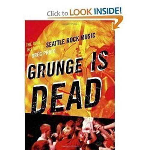 Grunge Is Dead: The Oral History Of Seattle Rock Music (No Series Information Required) [Paperback]