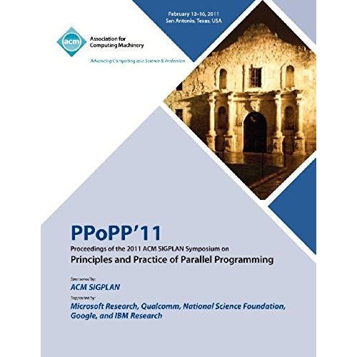 Ppopp 11 Proceedings Of The 2011 Acm Sigplan Symposium On Principles And Practice Of Parallel Programming