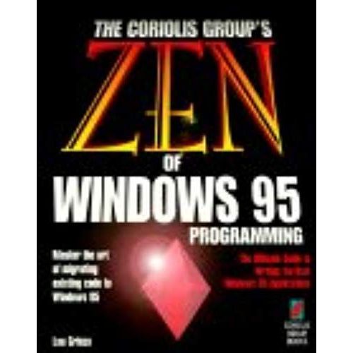 Zen Of Windows 95 Programming: Master The Art Of Moving To Windows 95 And Creating High-Performance Windows Applications