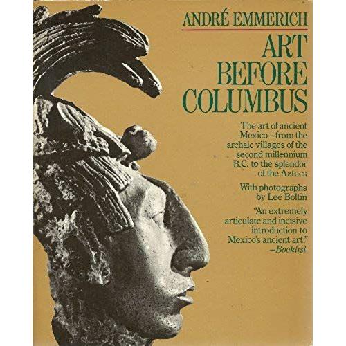 Art Before Columbus: The Art Of Ancient Mexico-From The Archaic Villages Of The Second Millennium B.C. To The Splendor Of The Aztecs (A Touchstone Book)