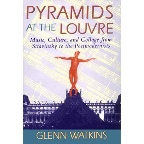 Pyramids At The Louvre: Music, Culture, And Collage From Stravinsky To The Postmodernists