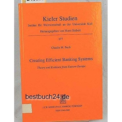 Creating Efficient Banking Systems: Theory And Evidence From Eastern Europe (Kieler Studien)