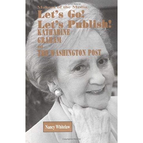 Let's Go! Let's Publish!: Katharine Graham And The Washington Post (Makers Of The Media)
