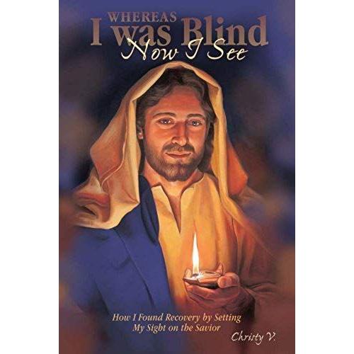 Whereas I Was Blind, Now I See