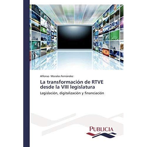 La Transformación De Rtve Desde La Viii Legislatura