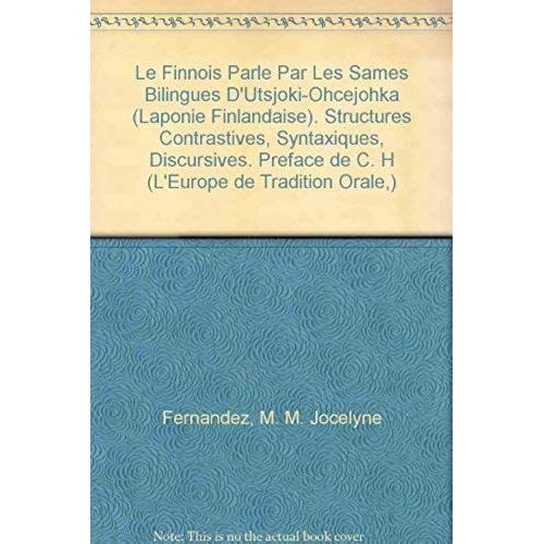 Le Finnois Parle Par Les Sames Bilingues D'utsjoki-Ohcejohka (Laponie Finlandaise). Structures Contrastives, Syntaxiques, Discursives. Preface De C. H