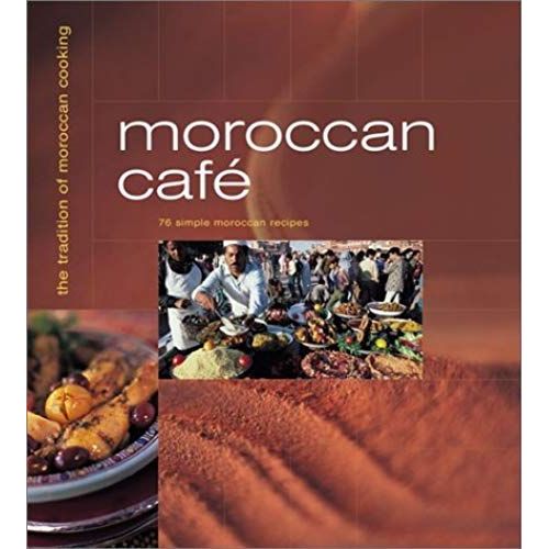 Moroccan Cafe: Casual Moroccan Cooking At Home