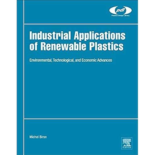 Industrial Applications Of Renewable Plastics: Environmental, Technological, And Economic Advances