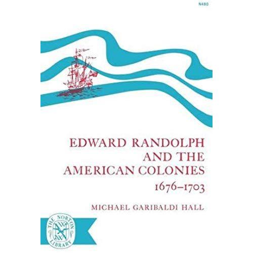 Edward Randolph And The American Colonies 1676-1703