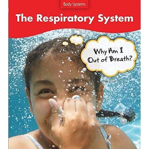 The Respiratory System: Why Do I Feel Out Of Breath? (Body Systems)