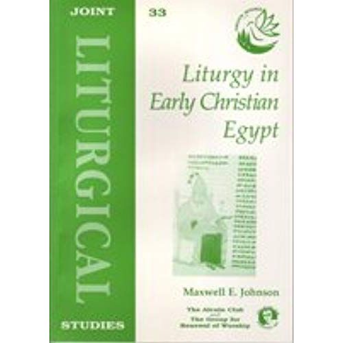 Liturgy In Early Christian Egypt (Joint Liturgical Studies)
