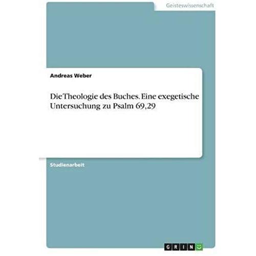 Die Theologie Des Buches. Eine Exegetische Untersuchung Zu Psalm 69,29