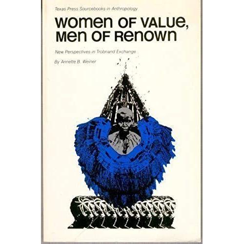 Women Of Value, Men Of Renown: New Perspectives In Trobriand Exchange (Texas Press Sourcebooks In Anthropology)