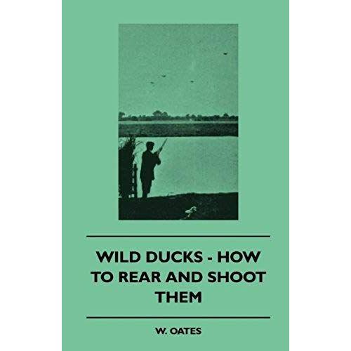 Wild Ducks - How To Rear And Shoot Them