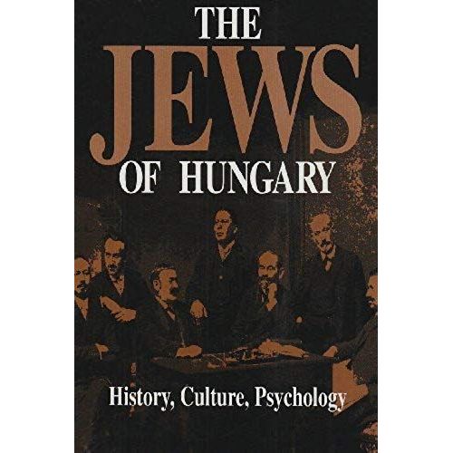 The Jews Of Hungary : History, Culture, Psychology