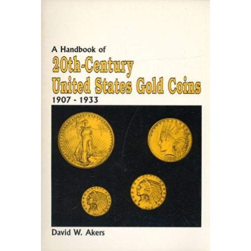 A Handbook Of The 20th Century United States Gold Coins 1907-1933