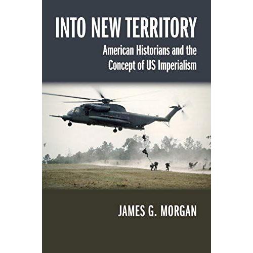 Into New Territory: American Historians And The Concept Of Us Imperialism